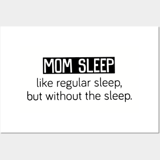 Mom Sleep Like Regular Sleep But Without The Sleep Mom Posters and Art